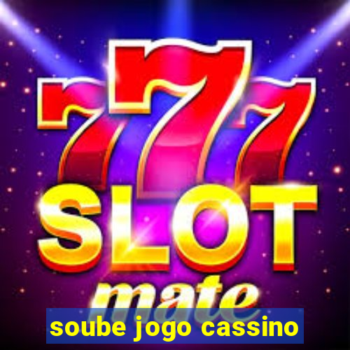 soube jogo cassino